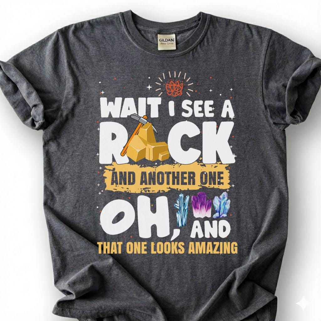 Wait I See A Rock And Another One That One Looks Cool Shirt, Crystal Hammer Geology Tee, Mineral Collector T-Shirt, Rockhound Gift