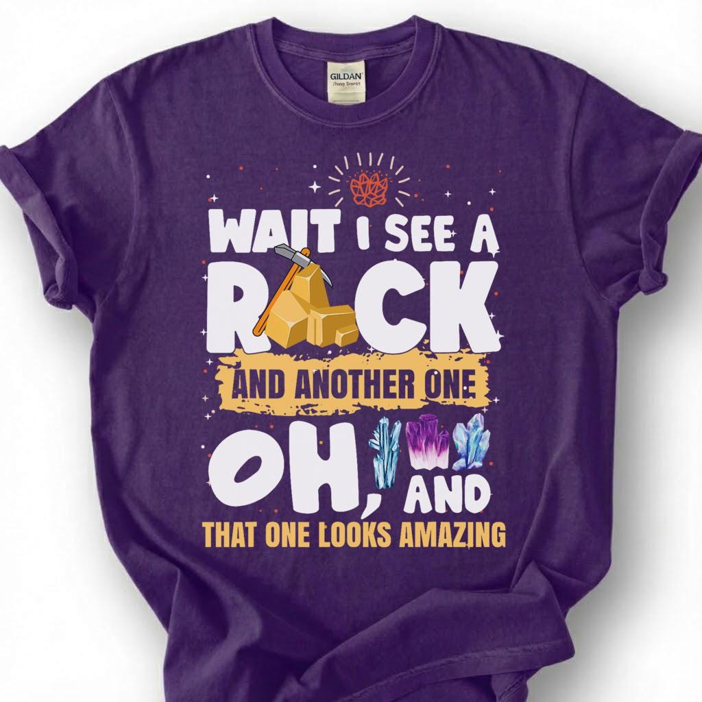 Wait I See A Rock And Another One That One Looks Cool Shirt, Crystal Hammer Geology Tee, Mineral Collector T-Shirt, Rockhound Gift