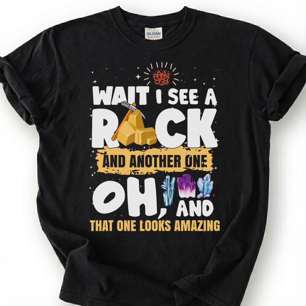 Wait I See A Rock And Another One That One Looks Cool Shirt, Crystal Hammer Geology Tee, Mineral Collector T-Shirt, Rockhound Gift