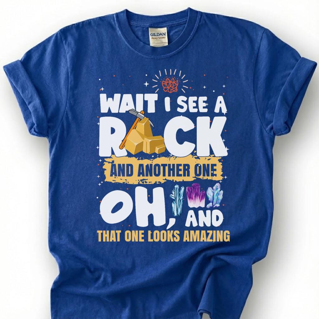 Wait I See A Rock And Another One That One Looks Cool Shirt, Crystal Hammer Geology Tee, Mineral Collector T-Shirt, Rockhound Gift